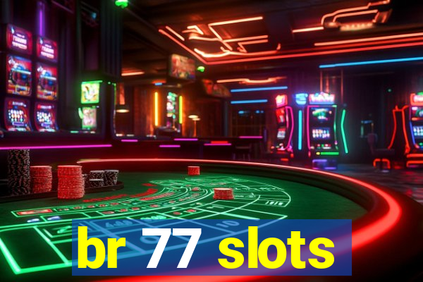 br 77 slots